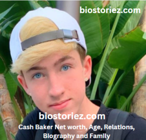 Cash Baker Net worth, Age, Relations, Biography and Family